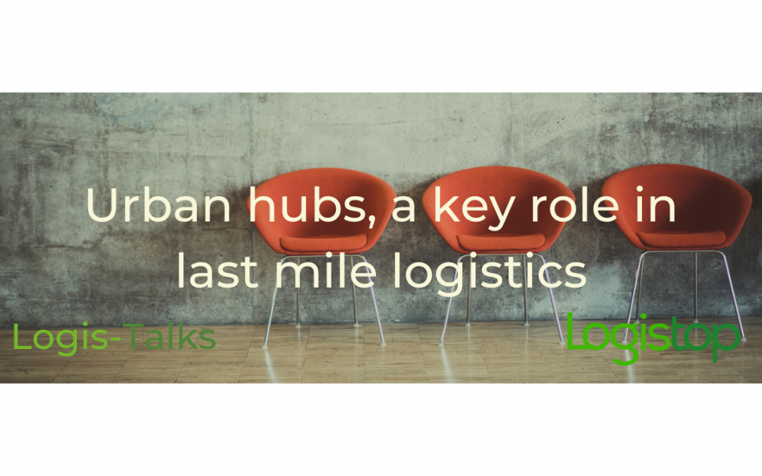 Urban hubs, a key role in last mile logistics