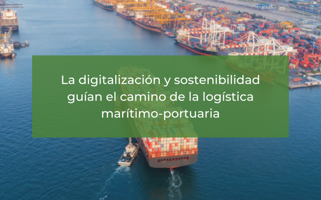 La digitalización y sostenibilidad guían el camino de la logística marítimo-portuaria