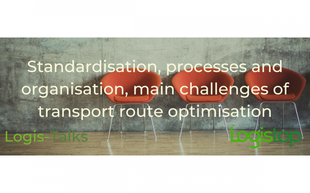 Standardisation, processes and organisation, main challenges of transport route optimisation