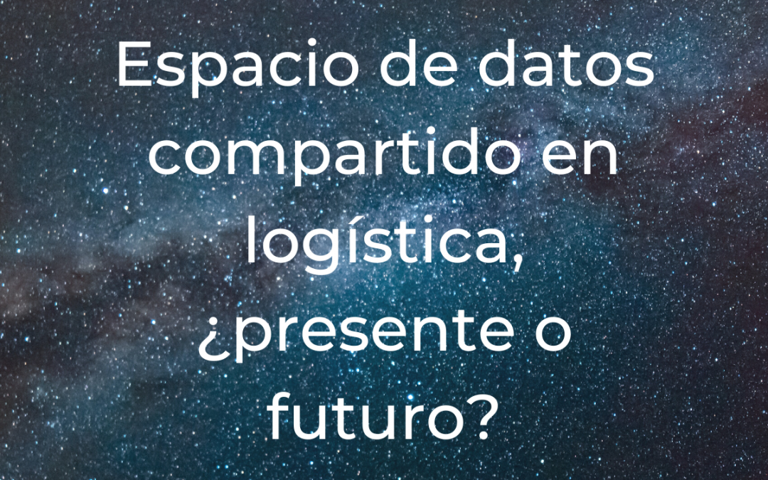 Espacio de datos compartido en logística, ¿presente o futuro?