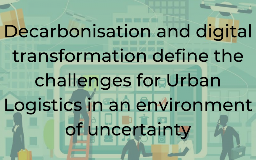 Decarbonisation and digital transformation define the challenges for Urban Logistics in an environment of uncertainty