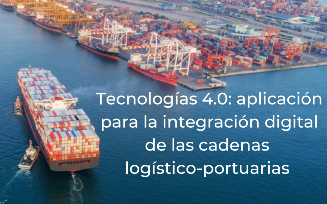 Tecnologías 4.0: aplicación para la integración digital de las cadenas logístico-portuarias