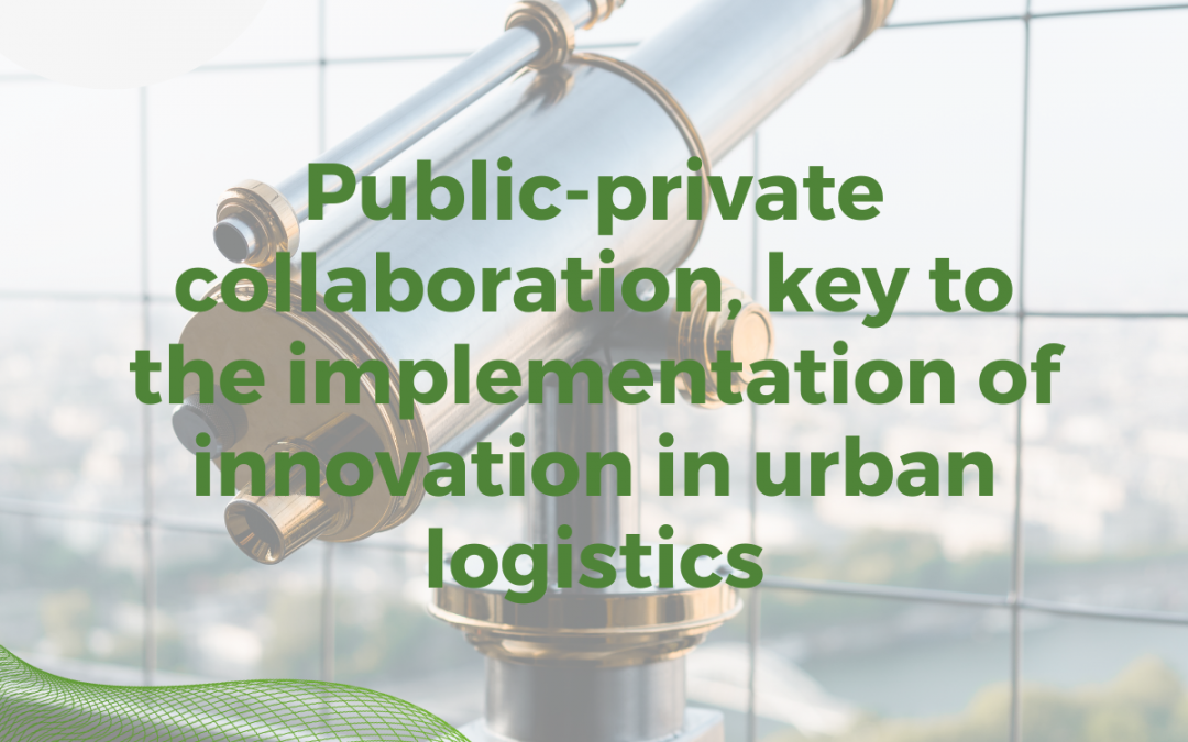 Public-private collaboration, key to the implementation of innovation in urban logistics