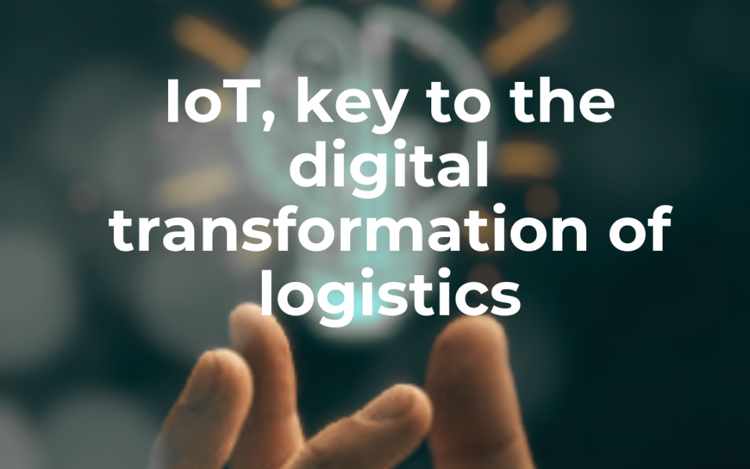 IoT, key to the digital transformation of logistics